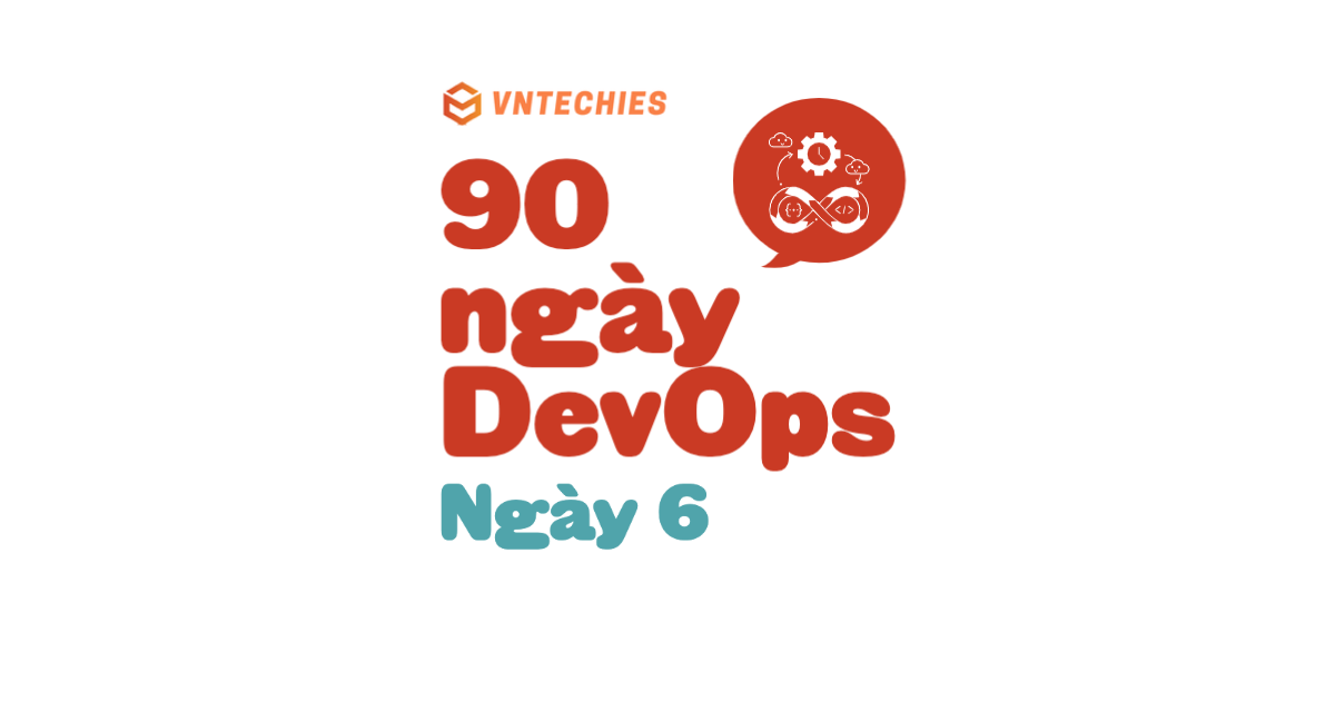 Ngày 6 - DevOps - Những câu chuyện thực tế